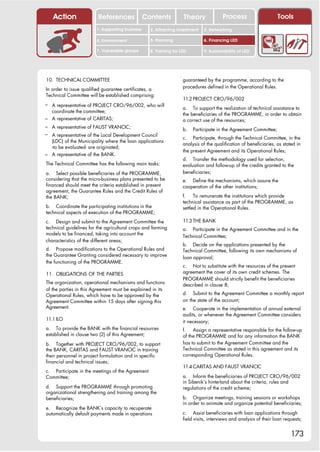 Action                References              Contents           Theory              Process                     Tools
                        1. Supporting business     2. Attracting investment   3. Networking

                        4. Environment             5. Planning                6. Financing LED

                        7. Vulnerable groups       8. Training for LED        9. Sustainability of LED




10. TECHNICAL COMMITTEE                                             guaranteed by the programme, according to the
                                                                    procedures defined in the Operational Rules.
In order to issue qualified guarantee certificates, a
Technical Committee will be established comprising:
                                                                    11.2 PROJECT CRO/96/002
– A representative of PROJECT CRO/96/002, who will
                                                                    a. To support the realization of technical assistance to
  coordinate the committee;
                                                                    the beneficiaries of the PROGRAMME, in order to obtain
– A representative of CARITAS;                                      a correct use of the resources;
– A representative of FAUST VRANCIC;
                                                                    b.   Participate in the Agreement Committee;
– A representative of the Local Development Council
                                                                    c. Participate, through the Technical Committee, in the
  (LDC) of the Municipality where the loan applications
                                                                    analysis of the qualification of beneficiaries, as stated in
  -to be evaluated- are originated;
                                                                    the present Agreement and its Operational Rules;
– A representative of the BANK.
                                                                    d. Transfer the methodology used for selection,
The Technical Committee has the following main tasks:               evaluation and follow-up of the credits granted to the
a. Select possible beneficiaries of the PROGRAMME,                  beneficiaries;
considering that the micro-business plans presented to be           e. Define the mechanisms, which assure the
financed should meet the criteria established in present            cooperation of the other institutions;
agreement, the Guarantee Rules and the Credit Rules of
the BANK;                                                           f.    To remunerate the institutions which provide
                                                                    technical assistance as part of the PROGRAMME, as
b. Coordinate the participating institutions in the                 settled in the Operational Rules.
technical aspects of execution of the PROGRAMME;
c. Design and submit to the Agreement Committee the                 11.3 THE BANK
technical guidelines for the agricultural crops and farming         a. Participate in the Agreement Committee and in the
models to be financed, taking into account the                      Technical Committee;
characteristics of the different areas;
                                                                    b. Decide on the applications presented by the
d. Propose modifications to the Operational Rules and               Technical Committee, following its own mechanisms of
the Guarantee Granting considered necessary to improve              loan approval;
the functioning of the PROGRAMME.
                                                                    c. Not to substitute with the resources of the present
11. OBLIGATIONS OF THE PARTIES                                      agreement the cover of its own credit schemes. The
                                                                    PROGRAMME should strictly benefit the beneficiaries
The organization, operational mechanisms and functions              described in clause 8;
of the parties in this Agreement must be explained in its
Operational Rules, which have to be approved by the                 d. Submit to the Agreement Committee a monthly report
Agreement Committee within 15 days after signing this               on the state of the account;
Agreement.                                                          e. Cooperate in the implementation of annual external
                                                                    audits, or whenever the Agreement Committee considers
11.1 ILO                                                            it necessary;
a. To provide the BANK with the financial resources                 f.   Assign a representative responsible for the follow-up
established in clause two (2) of this Agreement;                    of the PROGRAMME and for any information the BANK
b. Together with PROJECT CRO/96/002, to support                     has to submit to the Agreement Committee and the
the BANK, CARITAS and FAUST VRANCIC in training                     Technical Committee as stated in this agreement and its
their personnel in project formulation and in specific              corresponding Operational Rules.
financial and technical issues;
                                                                    11.4 CARITAS AND FAUST VRANCIC
c. Participate in the meetings of the Agreement
Committee;                                                          a. Inform the beneficiaries of PROJECT CRO/96/002
                                                                    in Sibenik’s hinterland about the criteria, rules and
d. Support the PROGRAMME through promoting                          regulations of the credit scheme;
organizational strengthening and training among the
beneficiaries;                                                      b. Organize meetings, training sessions or workshops
                                                                    in order to animate and organize potential beneficiaries;
e. Recognize the BANK’s capacity to recuperate
automatically default payments made in operations                   c. Assist beneficiaries with loan applications through
                                                                    field visits, interviews and analysis of their loan requests;


                                                                                                                           173
 