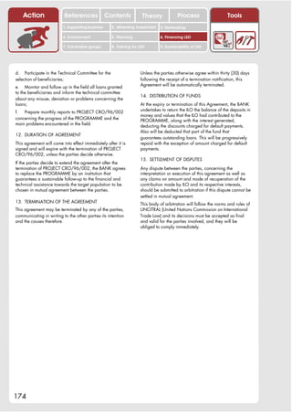 Action                References              Contents           Theory              Process                   Tools
                         1. Supporting business     2. Attracting investment   3. Networking

                         4. Environment             5. Planning                6. Financing LED

                         7. Vulnerable groups       8. Training for LED        9. Sustainability of LED




d. Participate in the Technical Committee for the                   Unless the parties otherwise agree within thirty (30) days
selection of beneficiaries;                                         following the receipt of a termination notification, this
                                                                    Agreement will be automatically terminated.
e. Monitor and follow up in the field all loans granted
to the beneficiaries and inform the technical committee
                                                                    14. DISTRIBUTION OF FUNDS
about any misuse, deviation or problems concerning the
loans;                                                              At the expiry or termination of this Agreement, the BANK
                                                                    undertakes to return the ILO the balance of the deposits in
f.  Prepare monthly reports to PROJECT CRO/96/002
                                                                    money and values that the ILO had contributed to the
concerning the progress of the PROGRAMME and the                    PROGRAMME, along with the interest generated,
main problems encountered in the field.                             deducting the discounts charged for default payments.
                                                                    Also will be deducted that part of the fund that
12. DURATION OF AGREEMENT
                                                                    guarantees outstanding loans. This will be progressively
This agreement will come into effect immediately after it is        repaid with the exception of amount charged for default
signed and will expire with the termination of PROJECT              payments.
CRO/96/002, unless the parties decide otherwise.
                                                                    15. SETTLEMENT OF DISPUTES
If the parties decide to extend the agreement after the
termination of PROJECT CRO/96/002, the BANK agrees                  Any dispute between the parties, concerning the
to replace the PROGRAMME by an institution that                     interpretation or execution of this agreement as well as
guarantees a sustainable follow-up to the financial and             any claims on amount and mode of recuperation of the
technical assistance towards the target population to be            contribution made by ILO and its respective interests,
chosen in mutual agreement between the parties.                     should be submitted to arbitration if this dispute cannot be
                                                                    settled in mutual agreement.
13. TERMINATION OF THE AGREEMENT                                    This body of arbitration will follow the norms and rules of
This agreement may be terminated by any of the parties,             UNCITRAL (United Nations Commission on International
communicating in writing to the other parties its intention         Trade Law) and its decisions must be accepted as final
and the causes therefore.                                           and valid for the parties involved, and they will be
                                                                    obliged to comply immediately.




174
 