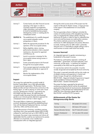 Action                References              Contents           Theory                 Process                   Tools
                        1. Supporting business     2. Attracting investment     3. Networking

                        4. Environment             5. Planning                  6. Financing LED

                        7. Vulnerable groups       8. Training for LED          9. Sustainability of LED




Activity 7:    Contact banks and other financial sources            Among the initial success stories of the project was the
               operating in the region in order to                  creation of 60 jobs for Muslim women, in large part due
               conclude cooperation arrangements,                   to the support in the establishment of a local textile
               collect information, and improve access              company.
               to funds for bankable business projects
                                                                    The loan guarantee scheme is helping to stimulate the
               developed by women or creating jobs for
                                                                    creation of small businesses while strengthening existing
               unemployed women.
                                                                    ones. It is hoped that the scheme will be a learning
OUTPUT 4:      The establishment of a carefully designed            mechanism for banks in order for them to understand that
               micro-capital scheme for women                       micro and small businesses are credit-worthy customers.
               entrepreneurs in Devin.                              The scheme could also prove to be an effective
                                                                    mechanism for SME development and poverty alleviation
Activity 1:    Define the appropriate procedures for the
                                                                    (currently, banking policy for SME credits is extremely
               operation of the micro-capital scheme.
                                                                    restrictive and it is impossible for people willing to start a
Activity 2:    Define eligibility criteria, training,               small business to access credit funds from banks).
               performance evaluation criteria, payment
               mechanisms, documents for appraisal                  Lessons learned
               and follow-up, etc.
                                                                    An integrated approach to gender mainstreaming is
Activity 3:    Launch a promotion campaign for the                  fundamental to the project’s success.
               micro-capital scheme among women in
               Devin region.                                        The bottom-up, participatory approach, involving all
                                                                    stakeholders – government, municipal authorities, local
Activity 4:    Screen proposed projects to be financed              community, private sector – is necessary for long-term
               through the micro-capital scheme.                    sustainability of the NGO and the goals behind it.
Activity 5:    Form a project appraisal committee which             For any business centre to be successful, it must be
               will evaluate and decide on approval of              socially recognized and accepted by the local community.
               grants.
                                                                    The project is executed nationally and has also made use
Activity 6:    Monitor the implementation of the                    of related initiatives and experience in Central and
               micro-capital scheme.                                Eastern Europe, through two umbrella projects:
                                                                    RER/97/005 – Regional Umbrella Programme to Support
Impact                                                              Small and Medium Enterprise Development, and
                                                                    RER/97/002 – Gender-in-Development.
The project has replicated the successful model of
Business Centre Mesta, now a fully self-sustainable                 The project has been supported by the technical
non-governmental organization. The Business Centre                  assistance provided by the ILO and by the established
Mesta provides services to the business community in the            good partnership formula for local economic development
Razlog region, as well as playing an active role in local           in Bulgaria, jointly devised and implemented by ILO and
economic development initiatives, supported by the                  UNDP (for more information please refer to the
ILO/UNDP and other donors. By replicating this                      BUL/95/001 and BUL/97/012 projects).
successful model, the project has also mainstreamed
gender as an inclusive poverty alleviation approach for             Achievements of the Centre for
unemployed women and men in Devin region.
                                                                    Entrepreneurship Devin
The project follows a bottom-up, participatory, local
economic development approach by establishing direct                 Training                         226 people (156 women)
links with the National Employment Service, municipal
authorities, CBOs and the private sector.                            Business Consulting              240 clients (139 women)

Through the provision of training, consultancy services,             Business Information Services    O 97 clients (55 women)
                                                                                                       ver
information and a loan guarantee scheme (USD 35,000
collateral for small loans and up to USD 3,000 for small             Economic Development             167 new jobs (136 women)
businesses), the project raises awareness and informs all            Support
stakeholders that this could be one mechanism for poverty
alleviation at a local level, since it tackles local
unemployment within an integrated approach.




                                                                                                                           191
 