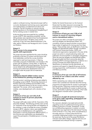 Action                 References              Contents           Theory              Process                    Tools
                         1. Supporting business     2. Attracting investment   3. Networking

                         4. Environment             5. Planning                6. Financing LED

                         7. Vulnerable groups       8. Training for LED        9. Sustainability of LED




weeks to on-the-job training. International project staff on         Neither the Central Government nor the Cantonal
curriculum development and training course organization              Government has taken measures to encourage the
and implementation provided technical advice and                     participation of disabled persons in training programmes
assistance. The ILO consultant on instructor training                such as those offered by BCTC.
provided guidance on the development/strengthening of
the four existing courses in modular form.                           Output 5
                                                                     A minimum of forty per cent (128) of all
At the time the project terminated the four modified                 trainees to consist of returning refugees
courses at BCTC were operating successfully, and the
                                                                     and/or demobilized soldiers
250 graduates were reported to have found employment:
90 per cent found jobs in the Bihac areas and the                    The project was able to stimulate the participation of
remaining 10 per cent were offered employment in the                 returning refugees and demobilized soldiers. ILO
other regions of Bosnia and Herzegovina and in Croatia               consultants carried out several activities to ensure that a
and Slovenia.                                                        large number of applicants for training were from these
                                                                     groups. These activities were: a) identification of returning
Output 2                                                             refugees and demobilized soldiers through consultation
Short courses to be prepared for                                     with Cantonal Government bodies, NGOs and
specific skill requirements                                          international organizations represented in the area; b) the
                                                                     project was active in using broadcasting media and
The project document specified that this output should be
                                                                     publication of announcements in newspapers designed to
produced on the basis of contacts and discussions with
                                                                     inform the returning refugees and demobilized soldiers,
local stakeholders and that the courses should be
                                                                     the general public and local communities about the
organized to meet local requirements. A Steering                     launching of BCTC training programmes; c) selection as a
Committee composed of stakeholders was foreseen in the               priority of trainees from these target groups; d)
project with the objective, among others, to identify the            identification of individual training requirements; e)
demand for additional training programmes. The training
                                                                     assistance and support to integrate the groups into the
course related to the self-employment/entrepreneurial
                                                                     training programmes; and f) assistance in job-placement
training and small business development which was
                                                                     and follow-up activities.
envisaged under the project did not materialize.
                                                                     Output 6
Output 3                                                             A minimum of ten per cent (32) of all trainees
Additional selected skilled worker courses                           to consist of war widows and other women
to be finalized for painting and glazing
                                                                     affected by war
Training courses in painting and glazing were added to               NGOs representing war widows and war-affected
the existing courses at BCTC. The existing classrooms at             women were contacted and informed about the training
the BCTC had to be modified and renovated so that
                                                                     programme and opportunities for women to participate in
space for theoretical lessons for the two courses could be
                                                                     training activities. Preliminary contacts have shown that
organized. The courses, which were prepared in
                                                                     there might be possibilities for women to attend training
modules, were developed each with a duration of two                  courses, particularly in glazing and painting, which were
weeks.                                                               also designed to motivate women’s participation.

Output 4
                                                                     Output 7
A minimum of ten per cent (32) of all
                                                                     A minimum of eight (8) technical instructors
trainees to consist of persons physically
                                                                     to be given skills upgrading, pedagogical and
disabled by war
                                                                     in-service training
The project staff made contact with the ‘Association of the
                                                                     The instructors attended a two-week technical skills
physically disabled’. The following activities were carried
                                                                     upgrading course at a professional training centre in
out: assessment of the training facilities and adaptation of
                                                                     building construction at Sursee, Switzerland. A study
the workshop in order to facilitate the access of disabled           tour-cum-fellowship programme in modular curriculum
trainees to BCTC; selection criteria were established to             development was organized at the International Training
give priority to disabled persons who applied for                    Centre of the ILO in Turin, Italy, which was followed by a
participation in training programmes offered by BCTC; a
                                                                     two-week study tour in Poland where the ILO has
set of priority entry requirements was developed to
                                                                     successfully implemented modular training programmes in
support the participation of disabled persons in training
                                                                     the recent past. By the end of the project the Bosnian
activities.
                                                                     instructors were able to design, organize and carry out
                                                                     centre-based and on-the-job training in carpentry,


                                                                                                                           209
 