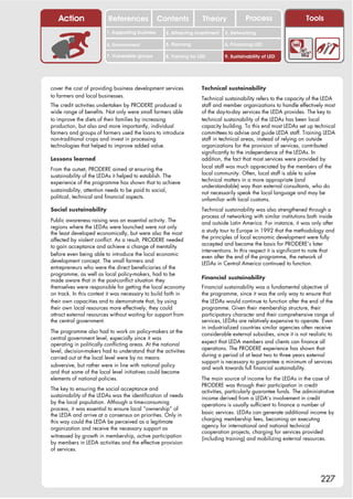 Action                References               Contents           Theory              Process                     Tools
                         1. Supporting business     2. Attracting investment   3. Networking

                         4. Environment             5. Planning                6. Financing LED

                         7. Vulnerable groups       8. Training for LED        9. Sustainability of LED




cover the cost of providing business development services            Technical sustainability
to farmers and local businesses.                                     Technical sustainability refers to the capacity of the LEDA
The credit activities undertaken by PRODERE produced a               staff and member organizations to handle effectively most
wide range of benefits. Not only were small farmers able             of the day-to-day services the LEDA provides. The key to
to improve the diets of their families by increasing                 technical sustainability of the LEDAs has been local
production, but also and more importantly, individual                capacity building. To this end most LEDAs set up technical
farmers and groups of farmers used the loans to introduce            committees to advise and guide LEDA staff. Training LEDA
non-traditional crops and invest in processing                       staff in technical areas, instead of relying on outside
technologies that helped to improve added value.                     organizations for the provision of services, contributed
                                                                     significantly to the independence of the LEDAs. In
Lessons learned                                                      addition, the fact that most services were provided by
                                                                     local staff was much appreciated by the members of the
From the outset, PRODERE aimed at ensuring the
                                                                     local community. Often, local staff is able to solve
sustainability of the LEDAs it helped to establish. The
                                                                     technical matters in a more appropriate (and
experience of the programme has shown that to achieve
                                                                     understandable) way than external consultants, who do
sustainability, attention needs to be paid to social,                not necessarily speak the local language and may be
political, technical and financial aspects.                          unfamiliar with local customs.
Social sustainability                                                Technical sustainability was also strengthened through a
                                                                     process of networking with similar institutions both inside
Public awareness raising was an essential activity. The              and outside Latin America. For instance, it was only after
regions where the LEDAs were launched were not only
                                                                     a study tour to Europe in 1992 that the methodology and
the least developed economically, but were also the most
                                                                     the principles of local economic development were fully
affected by violent conflict. As a result, PRODERE needed
                                                                     accepted and became the basis for PRODERE’s later
to gain acceptance and achieve a change of mentality
                                                                     interventions. In this respect it is significant to note that
before even being able to introduce the local economic               even after the end of the programme, the network of
development concept. The small farmers and                           LEDAs in Central America continued to function.
entrepreneurs who were the direct beneficiaries of the
programme, as well as local policy-makers, had to be
                                                                     Financial sustainability
made aware that in the post-conflict situation they
themselves were responsible for getting the local economy            Financial sustainability was a fundamental objective of
on track. In this context it was necessary to build faith in         the programme, since it was the only way to ensure that
their own capacities and to demonstrate that, by using               the LEDAs would continue to function after the end of the
their own local resources more effectively, they could               programme. Given their membership structure, their
attract external resources without waiting for support from          participatory character and their comprehensive range of
the central government.                                              services, LEDAs are relatively expensive to operate. Even
                                                                     in industrialized countries similar agencies often receive
The programme also had to work on policy-makers at the               considerable external subsidies, since it is not realistic to
central government level, especially since it was
                                                                     expect that LEDA members and clients can finance all
operating in politically conflicting areas. At the national
                                                                     operations. The PRODERE experience has shown that
level, decision-makers had to understand that the activities
                                                                     during a period of at least two to three years external
carried out at the local level were by no means
                                                                     support is necessary to guarantee a minimum of services
subversive, but rather were in line with national policy             and work towards full financial sustainability.
and that some of the local level initiatives could become
elements of national policies.                                       The main source of income for the LEDAs in the case of
                                                                     PRODERE was through their participation in credit
The key to ensuring the social acceptance and                        activities, particularly guarantee funds. The administrative
sustainability of the LEDAs was the identification of needs          income derived from a LEDA’s involvement in credit
by the local population. Although a time-consuming                   operations is usually sufficient to finance a number of
process, it was essential to ensure local “ownership” of
                                                                     basic services. LEDAs can generate additional income by
the LEDA and arrive at a consensus on priorities. Only in
                                                                     charging membership fees, becoming an executing
this way could the LEDA be perceived as a legitimate
                                                                     agency for international and national technical
organization and receive the necessary support as
                                                                     cooperation projects, charging for services provided
witnessed by growth in membership, active participation              (including training) and mobilizing external resources.
by members in LEDA activities and the effective provision
of services.




                                                                                                                           227
 