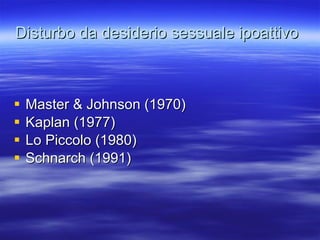 Disturbo da desiderio sessuale ipoattivo   Master & Johnson (1970) Kaplan (1977) Lo Piccolo (1980) Schnarch (1991) 