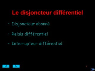 Le disjoncteur différentiel
• Disjoncteur abonné

• Relais différentiel

• Interrupteur différentiel




                                3
 