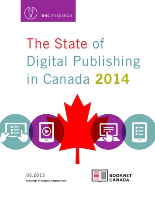 PREPARED BY BOOKNET CANADA STAFF
06.2015
BNC RESEARCH
The State of
Digital Publishing
in Canada 2014
 