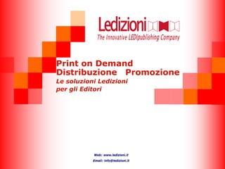 Print on Demand
Distribuzione Promozione
Le soluzioni Ledizioni
per gli Editori




           Web: www.ledizioni.it
           Email: info@ledizioni.it
 