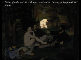 Sullo sfondo un’altra donna semivestita intenta a bagnarsi nel fiume.  