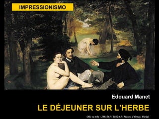 IMPRESSIONISMO LE DÉJEUNER SUR L’HERBE Edouard Manet Olio su tela - 208x264 - 1862-63 - Museo d’Orsay, Parigi 