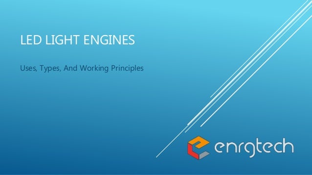LED LIGHT ENGINES
Uses, Types, And Working Principles
 