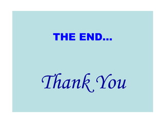 THE END…
Thank You
 