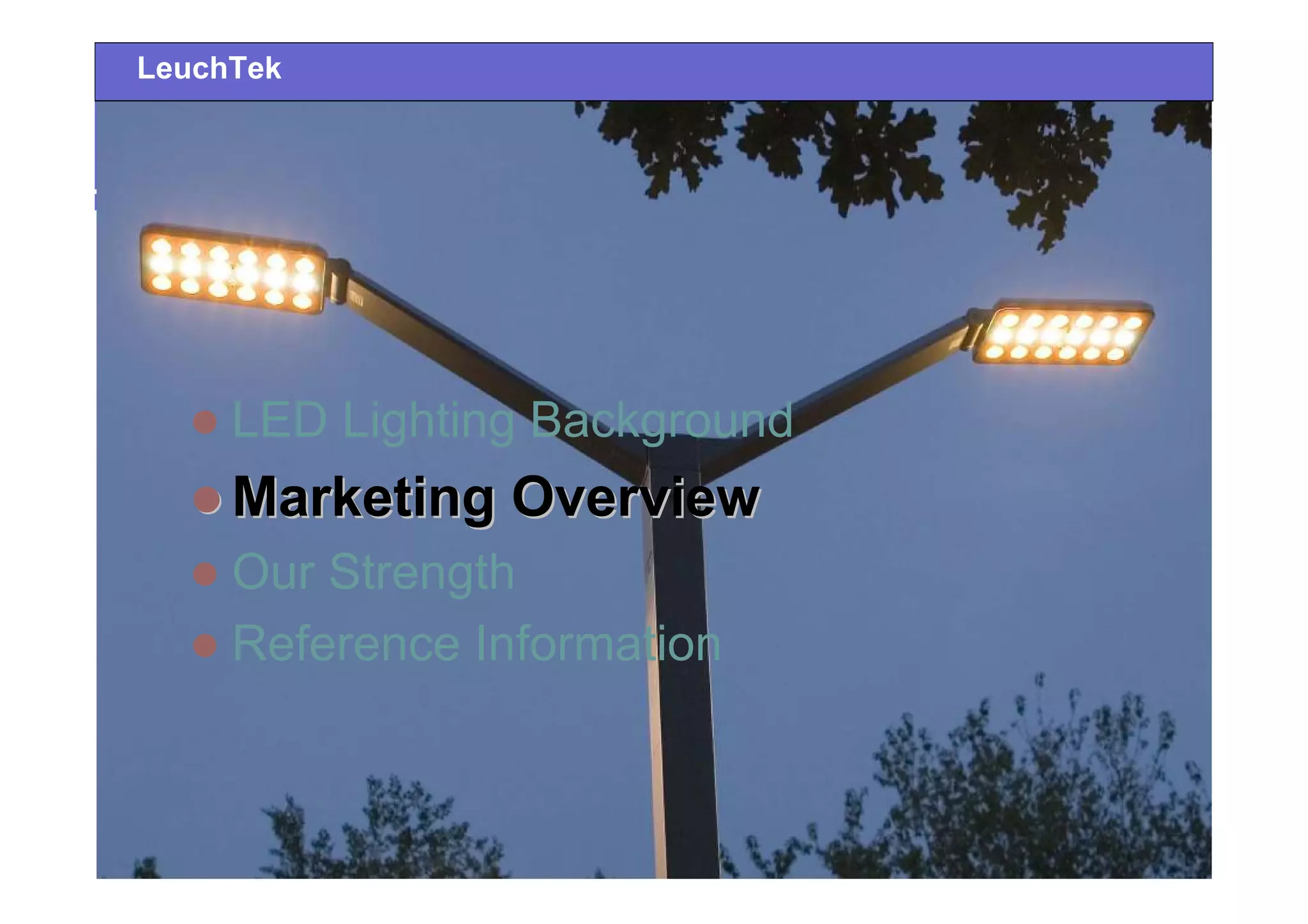 LED Lighting Background
Marketing OverviewMarketing Overview
Our Strength
Reference Information
LeuchTek
 