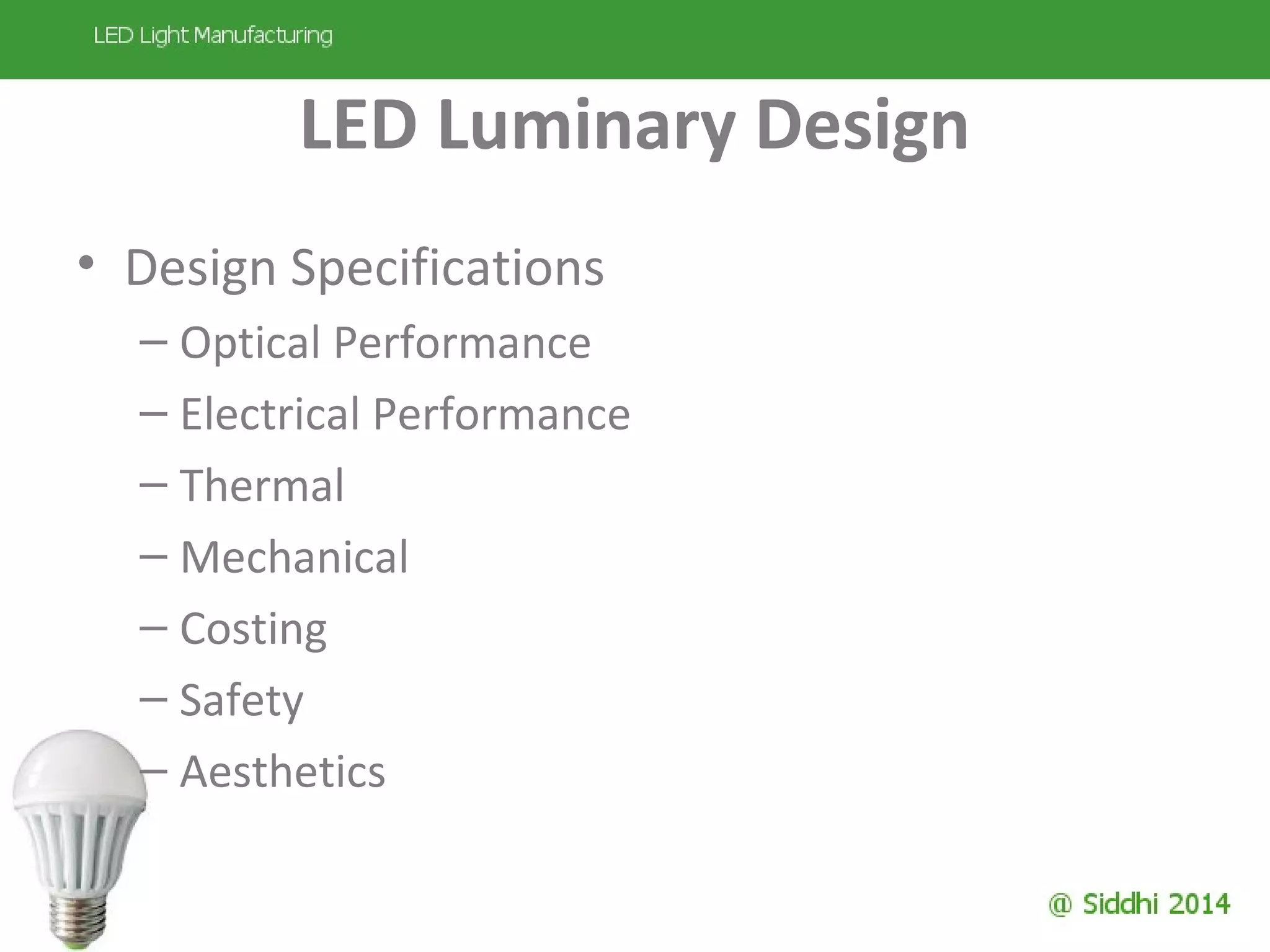 LED Luminary Design
• Design Specifications
– Optical Performance
– Electrical Performance
– Thermal
– Mechanical
– Costing
– Safety
– Aesthetics
 
