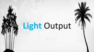 Light Output
 