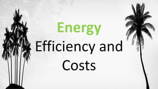Energy
Efficiency and
Costs
 