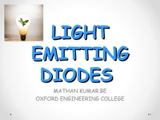 LIGHTLIGHT
EMITTINGEMITTING
DIODESDIODES
MATHAN KUMAR.BE
OXFORD ENGINEERING COLLEGE
1
 