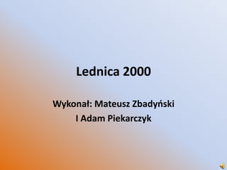 Lednica 2000 Wykonał: Mateusz Zbadyński I Adam Piekarczyk 