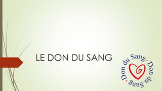 LE DON DU SANG
 