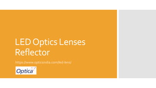LEDOptics Lenses
Reflector
https://www.opticsindia.com/led-lens/
 