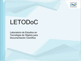 LETODoC Laboratorio de Estudios en Tecnología de Objetos para Documentación Científica 