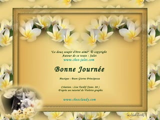 "Le doux soupir d'être aimé"  © copyright  Auteur de ce texte : Jalet www.chez-jalet.com   Bonne Journée Musique : Buon Giorno Principessa  Création : Lise Tardif (Janv. 08 )  D'après un tutoriel de Violette graphic www.chezclaudy.com   