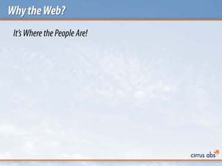 WhytheWeb?
It’sWhere thePeopleAre!
 