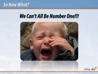 SoNowWhat?
WeCan’tAllBeNumberOne!!!
 