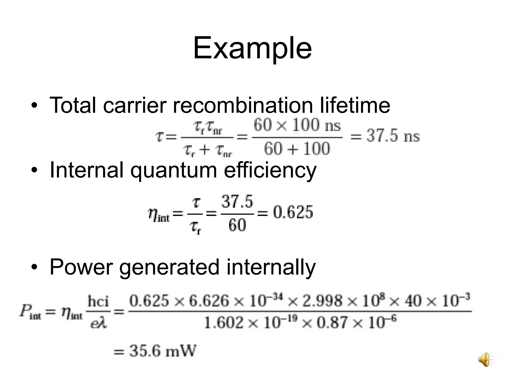 Example
• Total carrier recombination lifetime
• Internal quantum efficiency
• Power generated internally
 