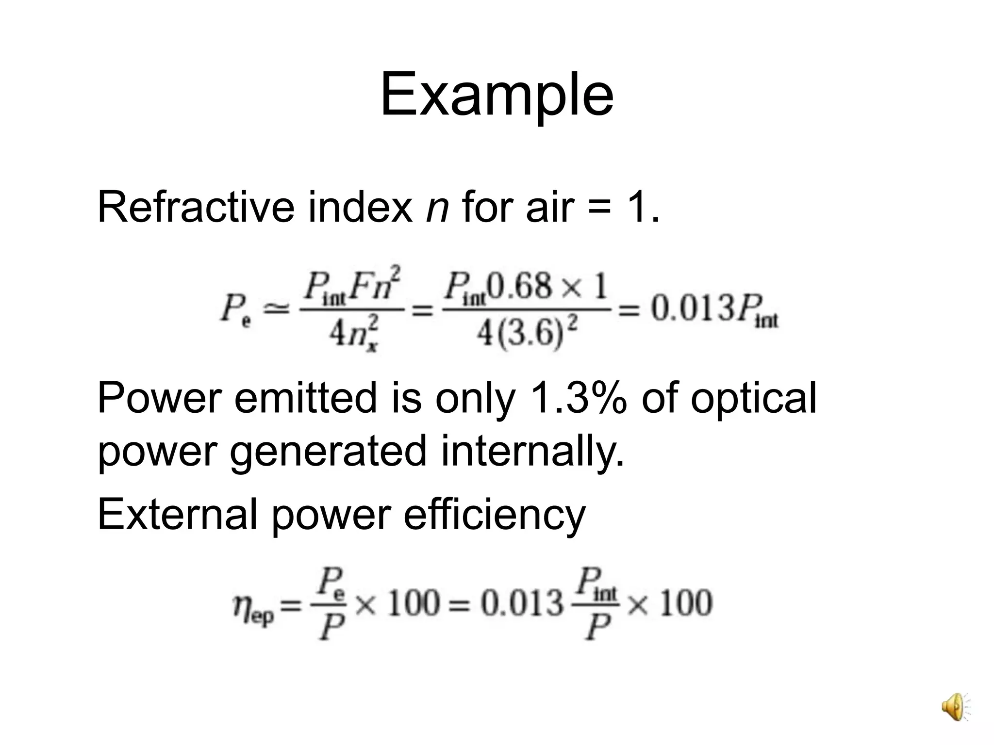Example
Refractive index n for air = 1.
Power emitted is only 1.3% of optical
power generated internally.
External power efficiency
 