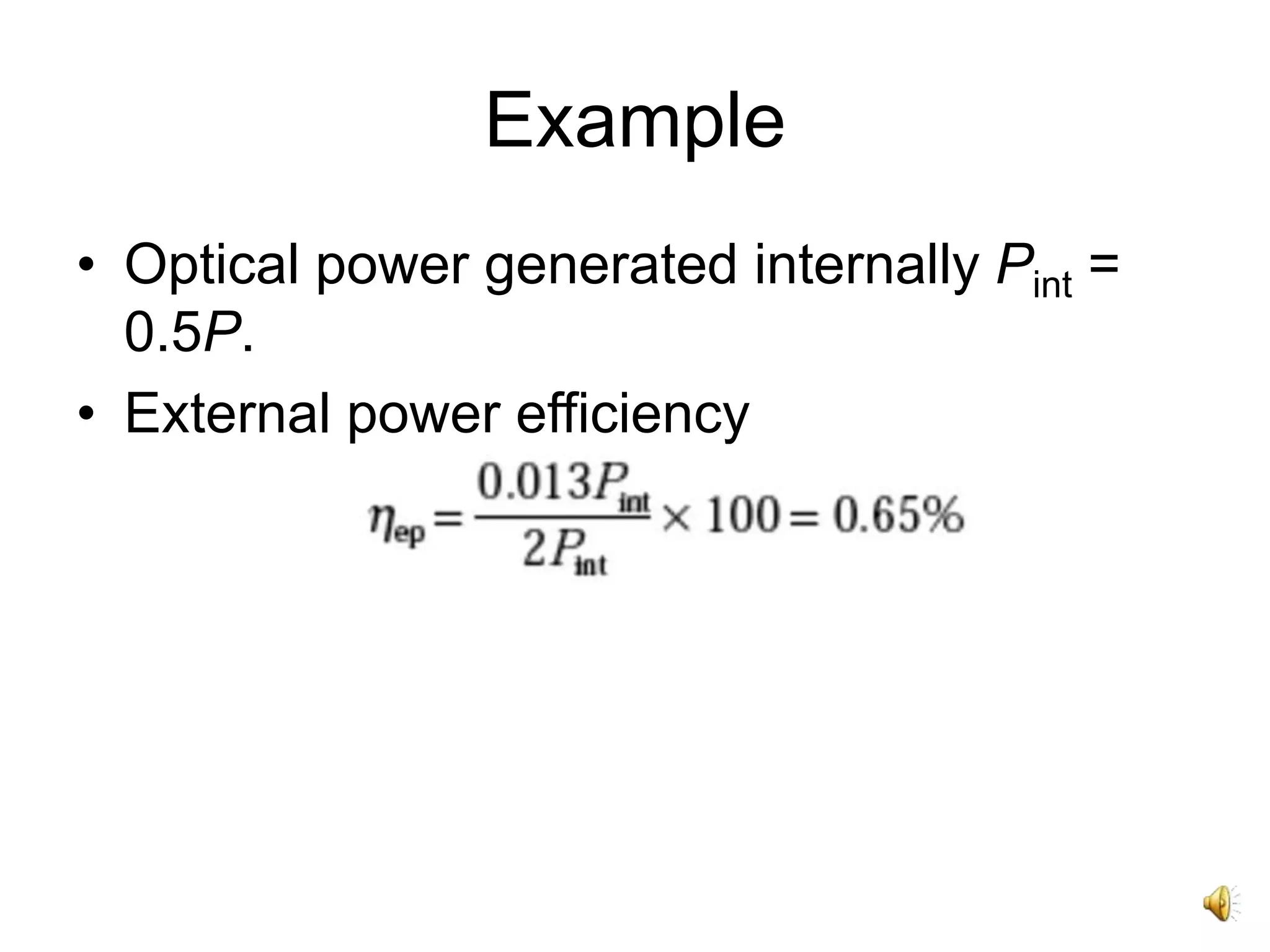 Example
• Optical power generated internally Pint =
0.5P.
• External power efficiency
 