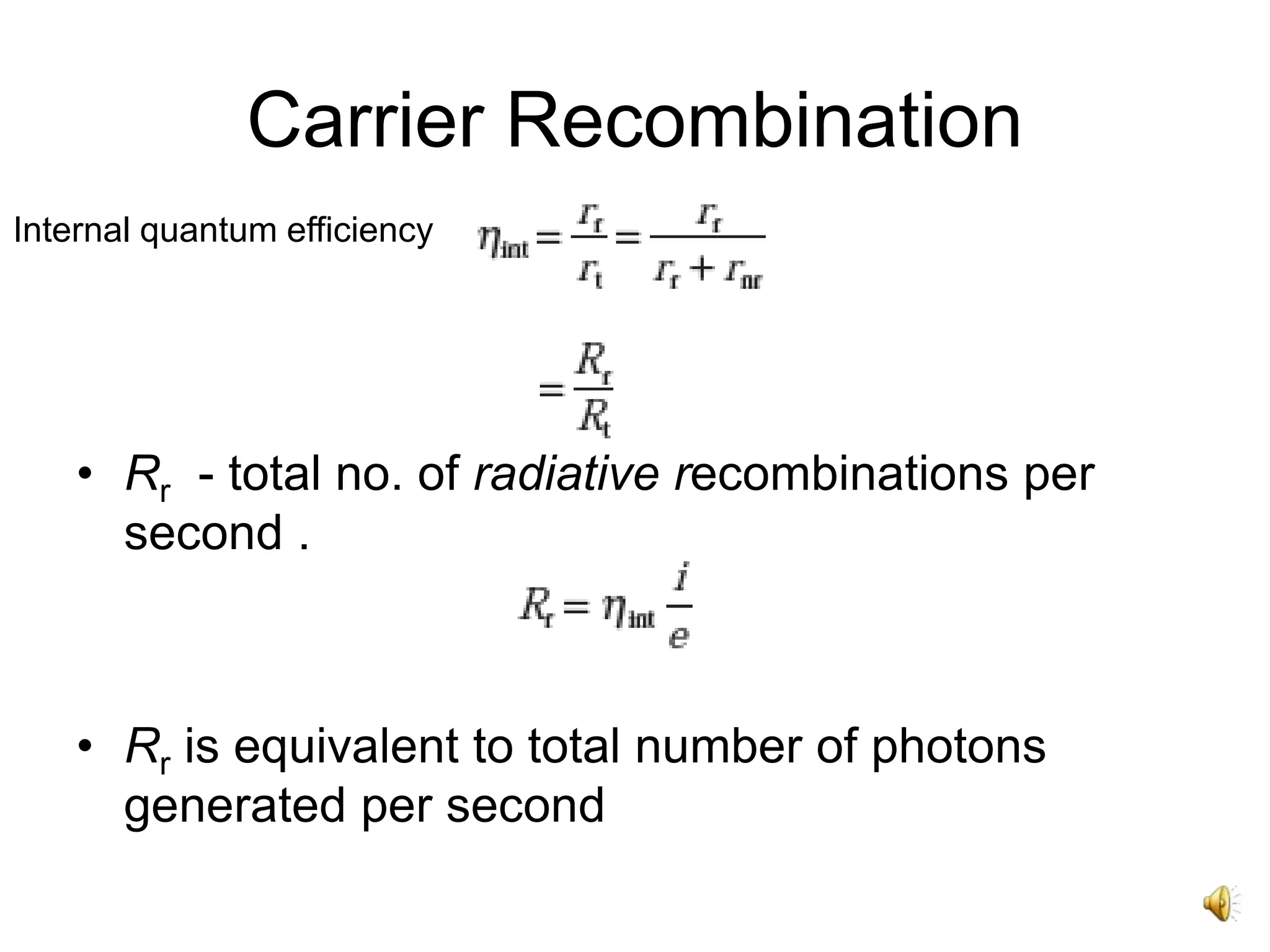 Carrier Recombination
• Rr - total no. of radiative recombinations per
second .
• Rr is equivalent to total number of photons
generated per second
Internal quantum efficiency
 