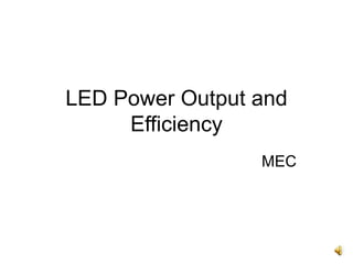 LED Power Output and
Efficiency
MEC
 
