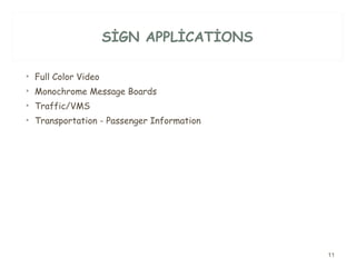 SİGN APPLİCATİONS Full Color Video  Monochrome Message Boards  Traffic/VMS  Transportation - Passenger Information  