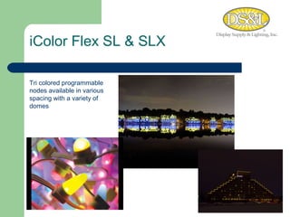 iColor Flex SL & SLX Tri colored programmable nodes available in various spacing with a variety of domes 