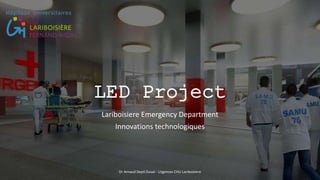 Lariboisiere Emergency Department
Innovations technologiques
Dr Arnaud Depil Duval - Urgences CHU Lariboisiere
 