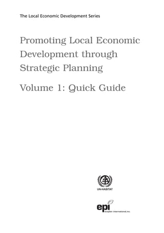 The Local Economic Development Series




Promoting Local Economic
Development through
Strategic Planning

Volume 1: Quick Guide
 