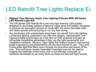 LED Retrofit Tree Lights Replace Existing Mercury Vapor Lamp  ,[object Object],[object Object],[object Object]