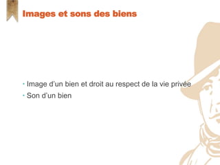  Image d’un bien et droit au respect de la vie privée
 Son d’un bien
Images et sons des biens
 