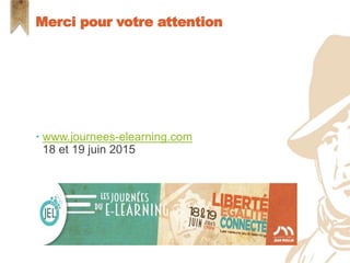  www.journees-elearning.com
18 et 19 juin 2015
Merci pour votre attention
 