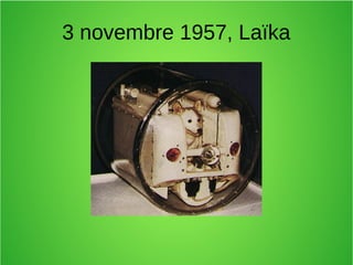3 novembre 1957, Laïka
 
