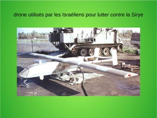 drone utilisés par les Israéliens pour lutter contre la Sirye
 