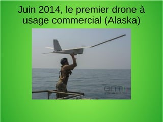 Juin 2014, le premier drone à
usage commercial (Alaska)
 