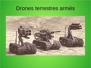 Drones terrestres armés
 
