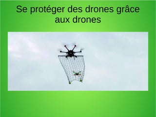 Se protéger des drones grâce
aux drones
 