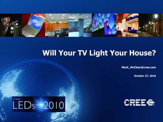 Will Your TV Light Your House?
Mark_McClear@cree.com
October 27, 2010
 