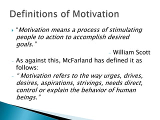“Motivation means a process of stimulating people to action to accomplish desired goals.”William Scott