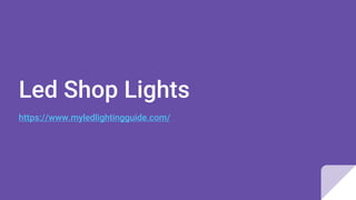 Led Shop Lights
https://www.myledlightingguide.com/
 
