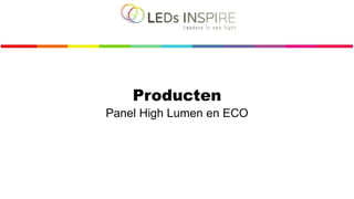 Producten
Panel High Lumen en ECO
 