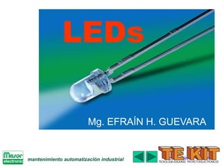 electronic
Lic. Efraìn H. Guevara
LEDs
Mg. EFRAÍN H. GUEVARA
mantenimiento automatización industrial TECNOLOGIAEDICIONES PROYECTOSELECTRONICOS
 