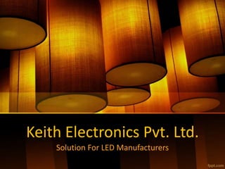 Keith Electronics Pvt. Ltd.
Solution For LED Manufacturers
 