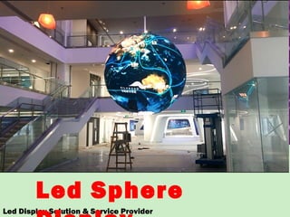 Led Display Solution & Service Provider
Led Sphere
 