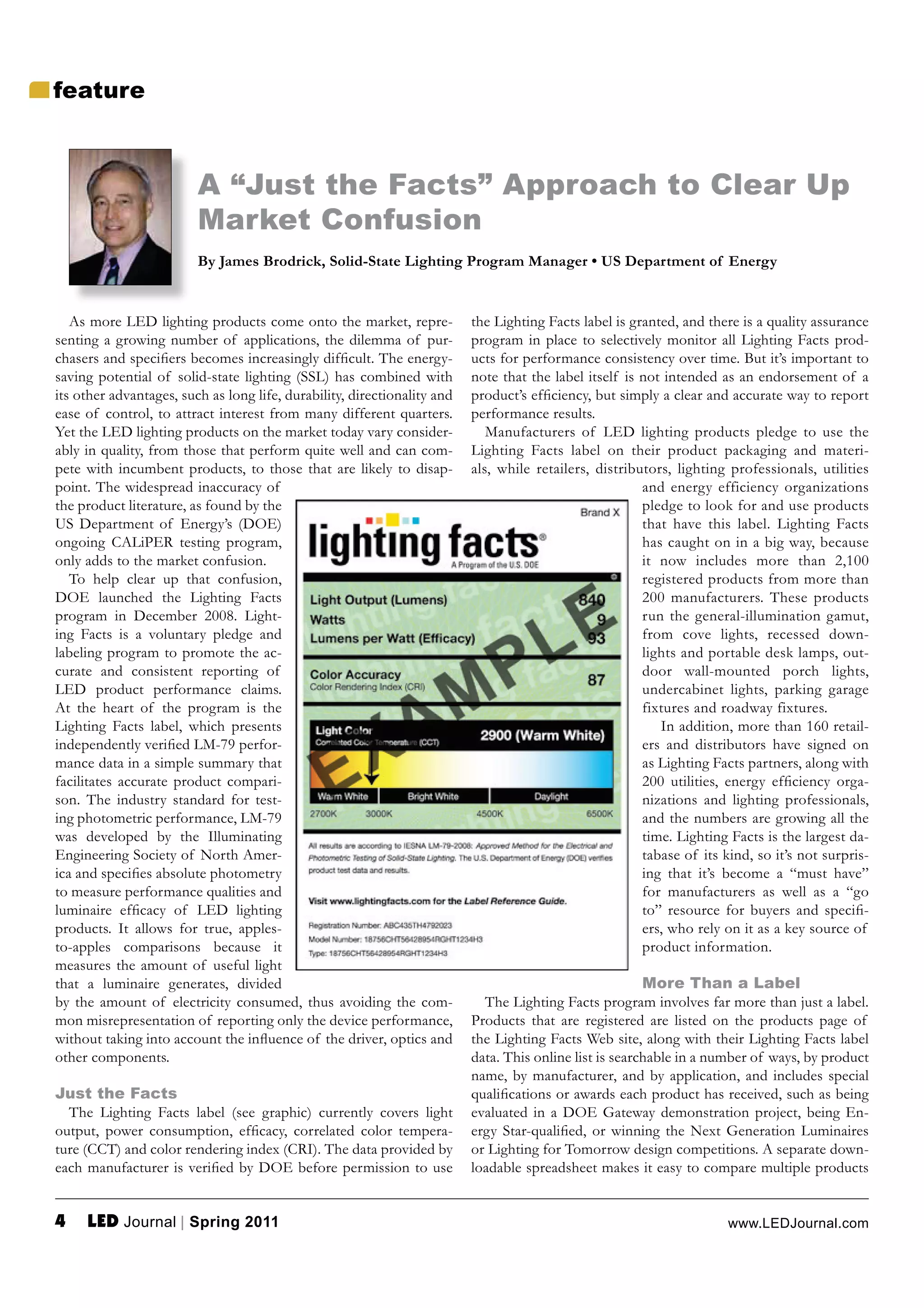 IHDWXUH
$ ´-XVW WKH )DFWVµ $SSURDFK WR &OHDU 8S
0DUNHW &RQIXVLRQ
% -DPHV %URGULFN 6ROLG6WDWH /LJKWLQJ 3URJUDP 0DQDJHU ‡ 86 'HSDUWPHQW RI (QHUJ
$V PRUH /(' OLJKWLQJ SURGXFWV FRPH RQWR WKH PDUNHW UHSUH WKH /LJKWLQJ )DFWV ODEHO LV JUDQWHG DQG WKHUH LV D TXDOLW DVVXUDQFH
VHQWLQJ D JURZLQJ QXPEHU RI DSSOLFDWLRQV WKH GLOHPPD RI SXU SURJUDP LQ SODFH WR VHOHFWLYHO PRQLWRU DOO /LJKWLQJ )DFWV SURG
FKDVHUV DQG VSHFLÀHUV EHFRPHV LQFUHDVLQJO GLIÀFXOW 7KH HQHUJ XFWV IRU SHUIRUPDQFH FRQVLVWHQF RYHU WLPH %XW LW·V LPSRUWDQW WR
VDYLQJ SRWHQWLDO RI VROLGVWDWH OLJKWLQJ 66/